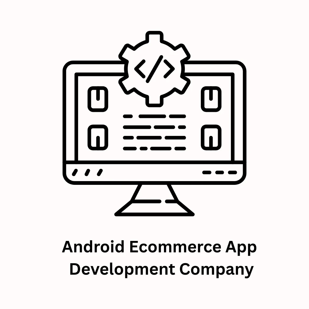 Your Trusted Android E-Commerce App Development Company