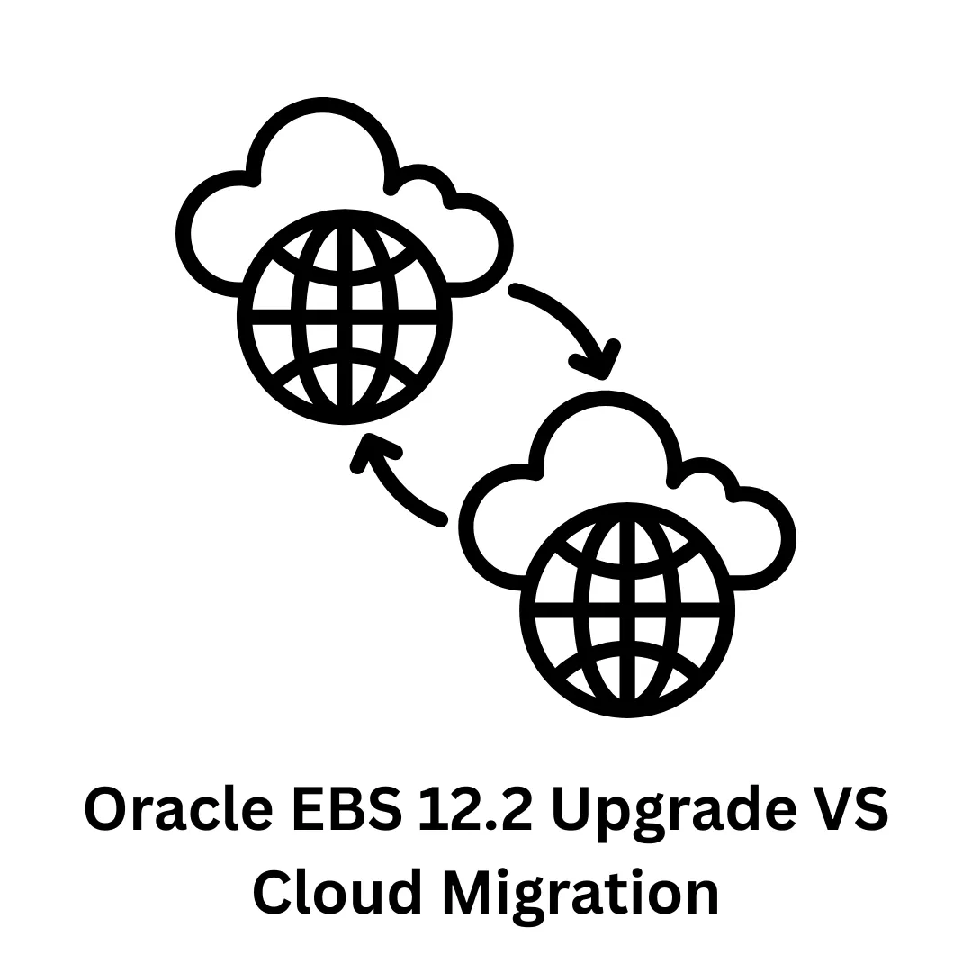 Oracle EBS 12.2 Upgrade vs Cloud Migration