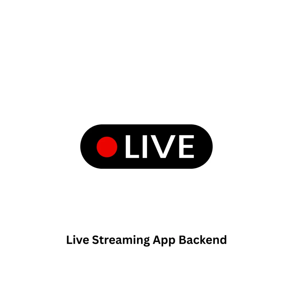 Live Streaming App Backend Development & Custom IT Solutions